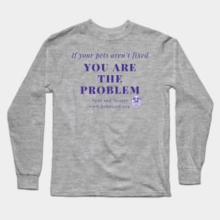 You are the problem Long Sleeve T-Shirt